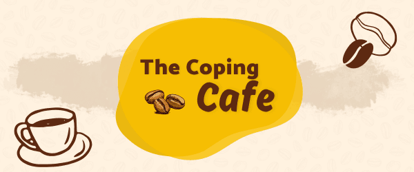 Image with light brown background and the the words "The Coping Cafe" over a yellow wavy circle, with coffee beans and a coffee cup at the corners of the image.